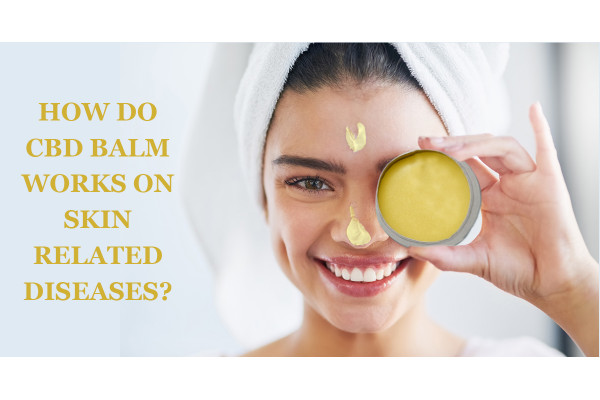 How Do CBD Balm Works on Skin related diseases?