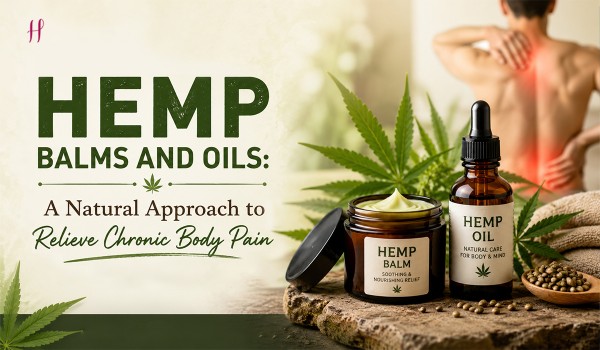 Hemp Balms and Oils: A Natural Approach to Relieve Chronic Body Pain