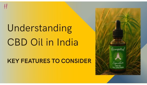 Understanding Cannabidiol Oil in India: Key Features to Consider
