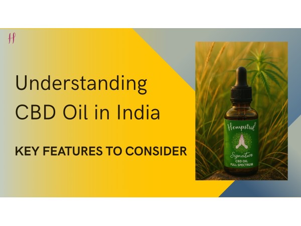 Understanding Cannabidiol Oil in India: Key Features to Consider