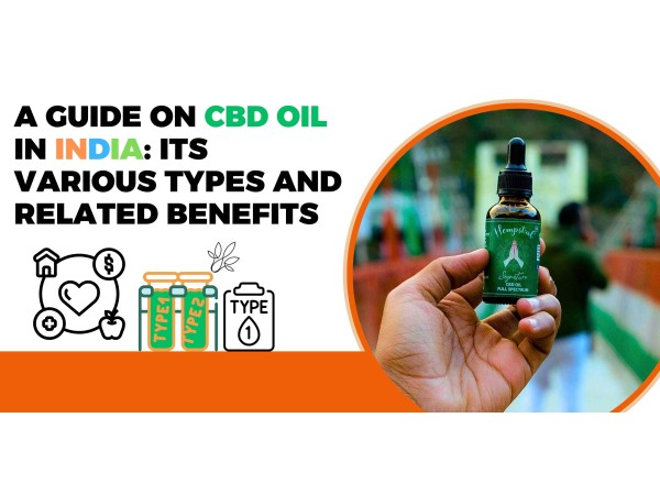 A Guide On CBD Oil In India: Its Various Types And Related Benefits
