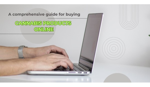 A Comprehensive Guide For Buying Cannabis Products Online