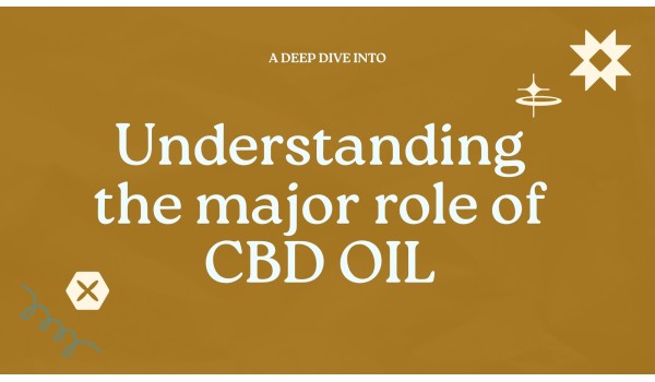 Understanding the major role of CBD oil	