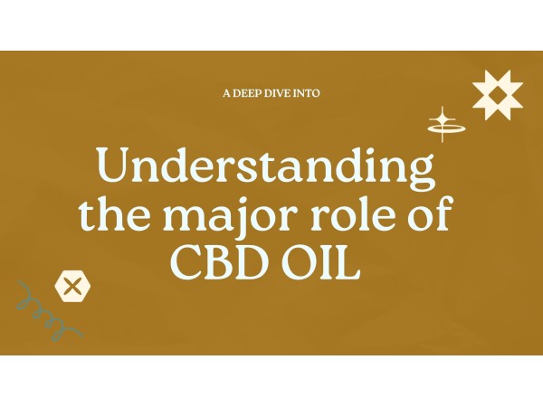 Understanding the major role of CBD oil	