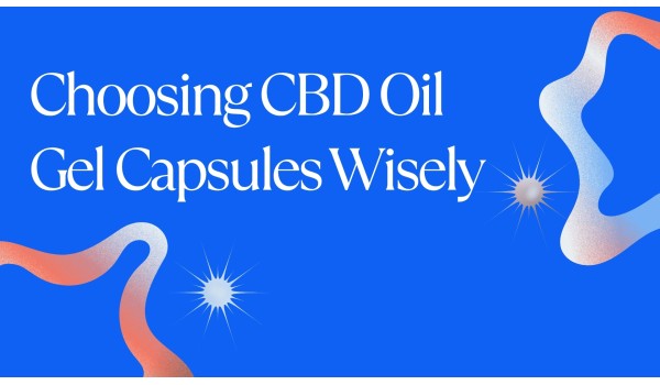 Things to analyze while choosing CBD gel capsules