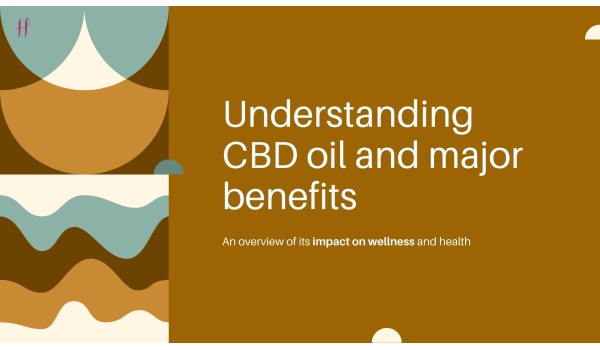 Understanding CBD oil and major benefits