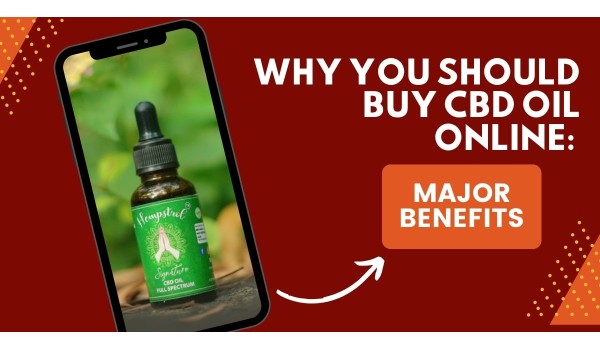 Why You Should Buy CBD Oil Online: Major Benefits