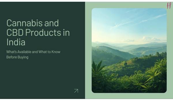 Cannabis and CBD Products in India: What’s Available and What to Know Before Buying