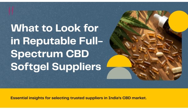  Navigating the Market: What to Look for in Reputable Full-Spectrum CBD Softgel Suppliers in India	