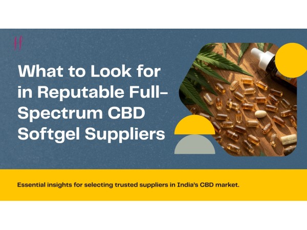  Navigating the Market: What to Look for in Reputable Full-Spectrum CBD Softgel Suppliers in India	