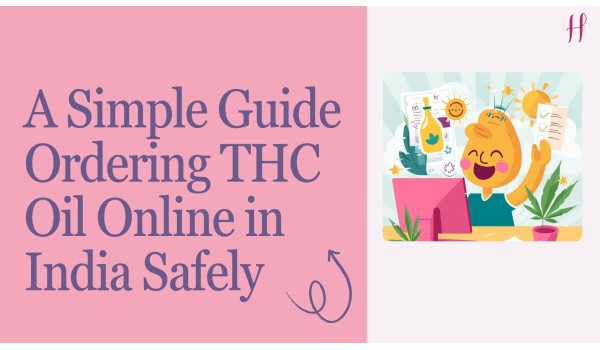 A Simple Guide to Ordering THC Oil Online in India Safely A Simple Guide to Ordering THC Oil Online in India Safely