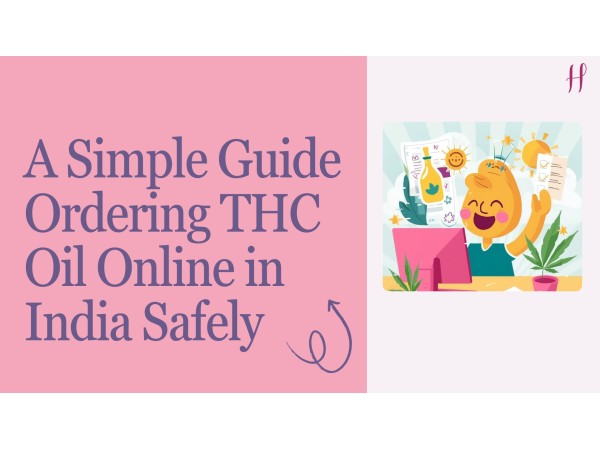 A Simple Guide to Ordering THC Oil Online in India Safely