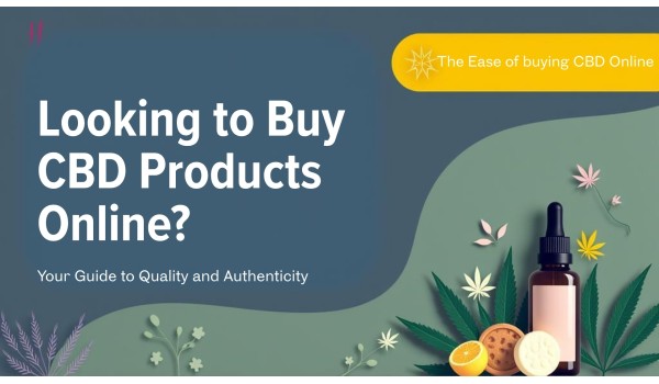 Looking to Buy CBD Products Online? Here’s How to Choose Quality and Avoid Fakes	